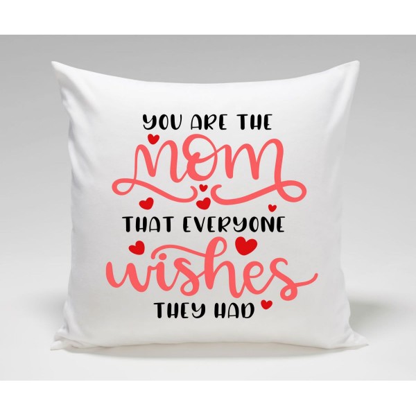 You are the MOM that everyone wishes they had Mothers Day Plush Decorative Cushion